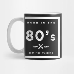 Born in the 80's. Certified Awesome Mug